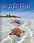 Karibik: Eine paradiesische Reise zu den »West Indies« (KUNTH Bildbände/Illustrierte Bücher)