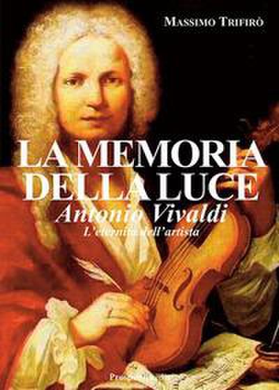 La memoria della luce. Antonio Vivaldi. L’eternità dell’artista