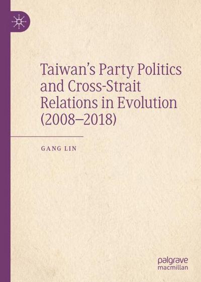 Taiwan¿s Party Politics and Cross-Strait Relations in Evolution (2008¿2018)