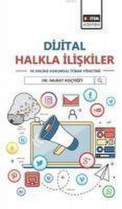 Dijital Halkla Iliskiler ve Online Kurumsal Itibar Yönetimi