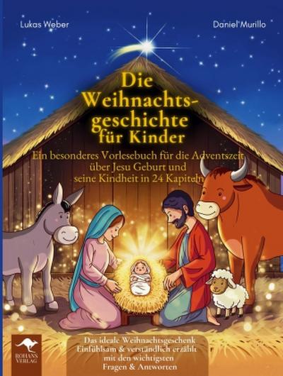 Die Weihnachtsgeschichte für Kinder - Ein besonderes Vorlesebuch für die Adventszeit über Jesu Geburt und seine Kindheit in 24 Kapiteln