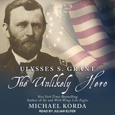 Ulysses S. Grant Lib/E: The Unlikely Hero