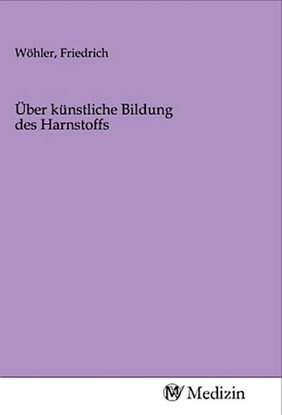 Über künstliche Bildung des Harnstoffs