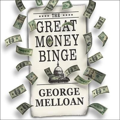 The Great Money Binge Lib/E: Spending Our Way to Socialism