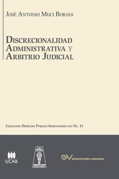 DISCRECIONALIDAD ADMINISTRATIVA Y ARBITRIO JUDICIAL. Análisis comparado de los sistemas de derecho público Iberoamericanos