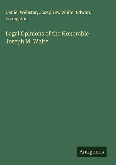 Legal Opinions of the Honorable Joseph M. White