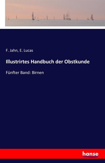 Illustrirtes Handbuch der Obstkunde: Fünfter Band: Birnen