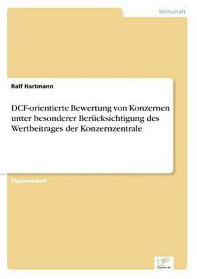 DCF-orientierte Bewertung von Konzernen unter besonderer Berücksichtigung des Wertbeitrages der Konzernzentrale