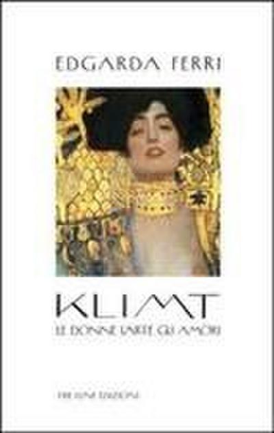 Klimt. Le donne, l’arte, gli amori
