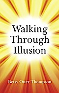 Walking Through Illusion - Betsy Otter Thompson