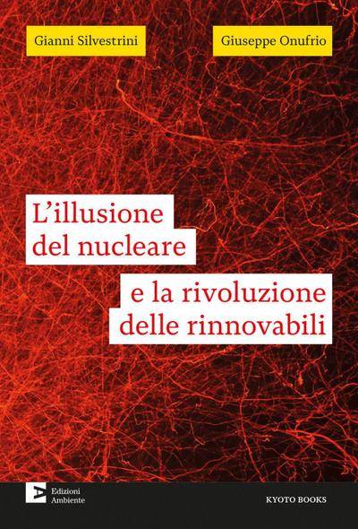 L’ illusione del nucleare e la rivoluzione delle rinnovabili