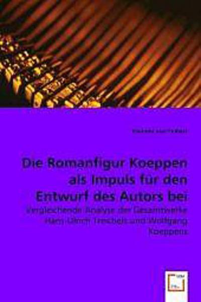 Die Romanfigur Koeppen als Impuls für den Entwurf des Autors bei Hanns-Ulrich Treichel