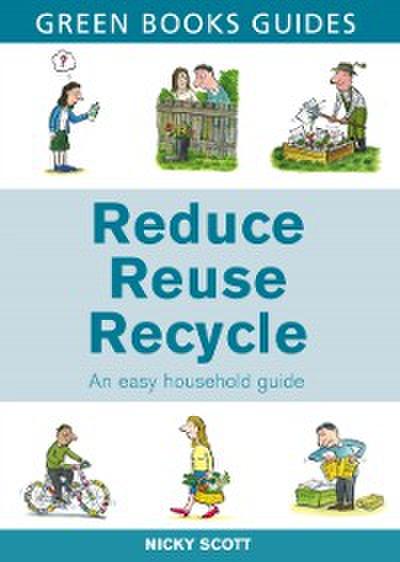 Reduce, Reuse, Recycle : An Easy Household Guide