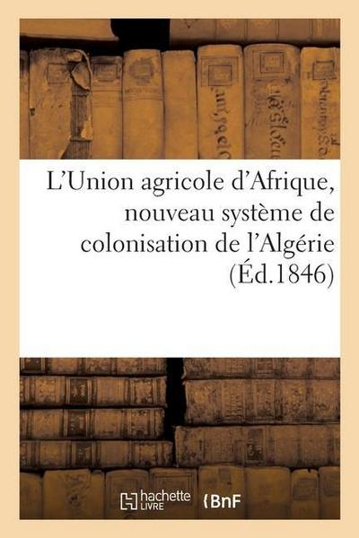 L’Union Agricole d’Afrique, Nouveau Système de Colonisation de l’Algérie