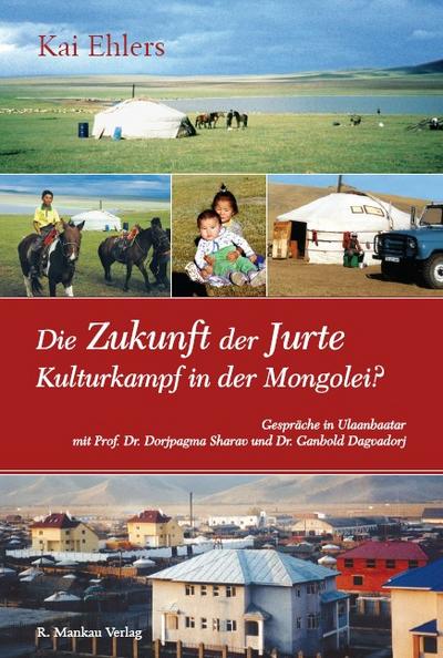 Die Zukunft der Jurte - Kulturkampf in der Mongolei?