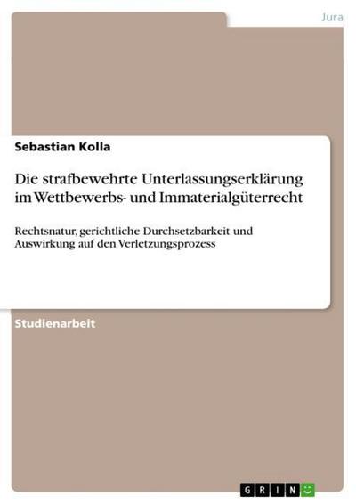 Die strafbewehrte Unterlassungserklärung im Wettbewerbs- und Immaterialgüterrecht - Sebastian Kolla
