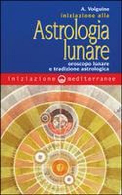 Iniziazione all’astrologia lunare. Oroscopo lunare e tradizione astrologica