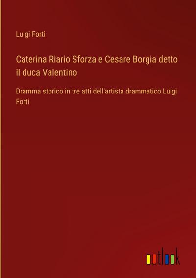 Caterina Riario Sforza e Cesare Borgia detto il duca Valentino