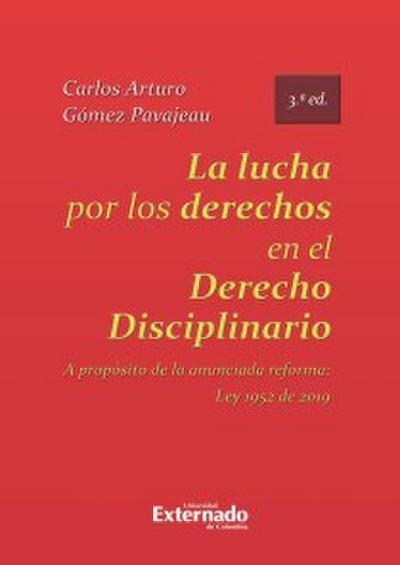 La lucha por los derechos en el derecho disciplinario. A propósito de la anunciada reforma Ley 1952 de 2019. 3ed.