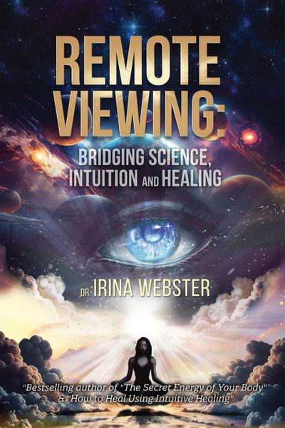 Remote Viewing : Bridging Science, Intuition and Healing