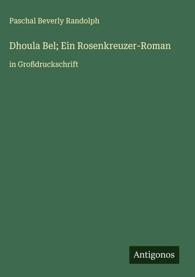 Dhoula Bel; Ein Rosenkreuzer-Roman