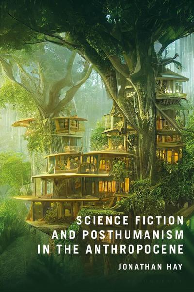 Science Fiction and Posthumanism in the Anthropocene