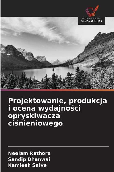 Projektowanie, produkcja i ocena wydajno¿ci opryskiwacza ci¿nieniowego