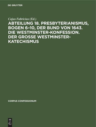 Abteilung 18. Presbyterianismus, Bogen 6-10, Der Bund von 1643. Die Westminster-Konfession. Der Grosse Westminster-Katechismus