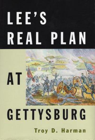 Lee’s Real Plan at Gettysburg