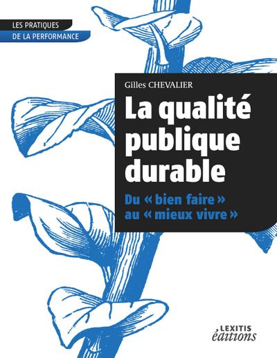 La qualité publique durable Du ’bien faire’ au ’mieux vivre’
