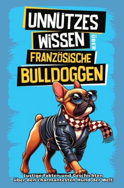 Unnützes Wissen über Französische Bulldoggen