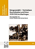 Umgesiedelt - Vertrieben. Deutschbalten und Polen 1939-1945 im Warthegau