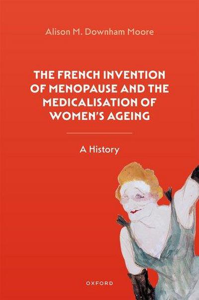 The French Invention of Menopause and the Medicalisation of Women’s Ageing