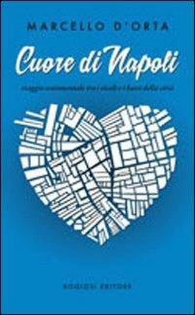 Cuore di Napoli. Viaggio sentimentale tra i vicoli e i bassi della città