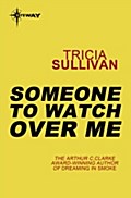 Someone To Watch Over Me - Tricia Sullivan