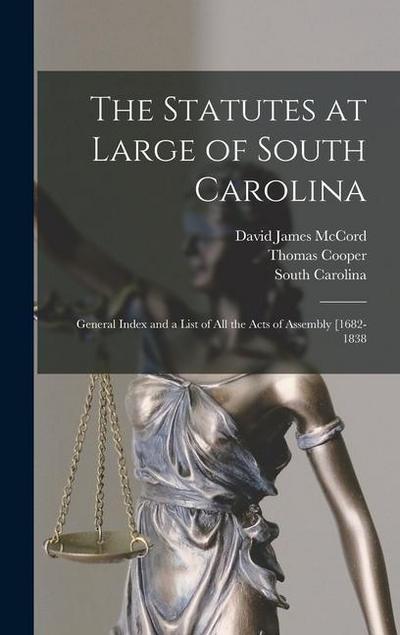 The Statutes at Large of South Carolina: General Index and a List of All the Acts of Assembly [1682-1838