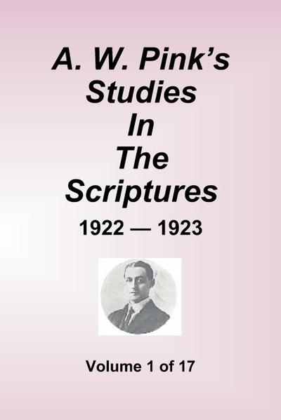 A.W. Pink’s Studies In The Scriptures - 1922-23, Volume 1 of 17