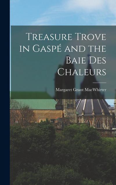 Treasure Trove in Gaspé and the Baie Des Chaleurs