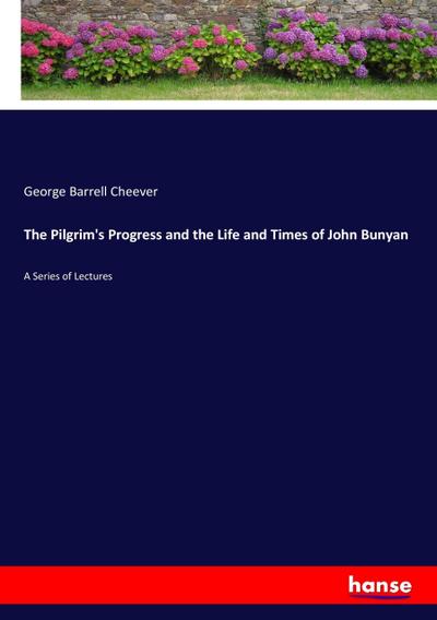 The Pilgrim’s Progress and the Life and Times of John Bunyan