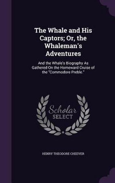 The Whale and His Captors; Or, the Whaleman’s Adventures