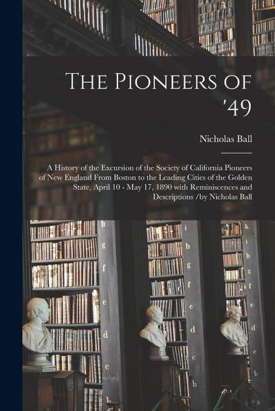 The Pioneers of ’49: a History of the Excursion of the Society of California Pioneers of New England From Boston to the Leading Cities of t