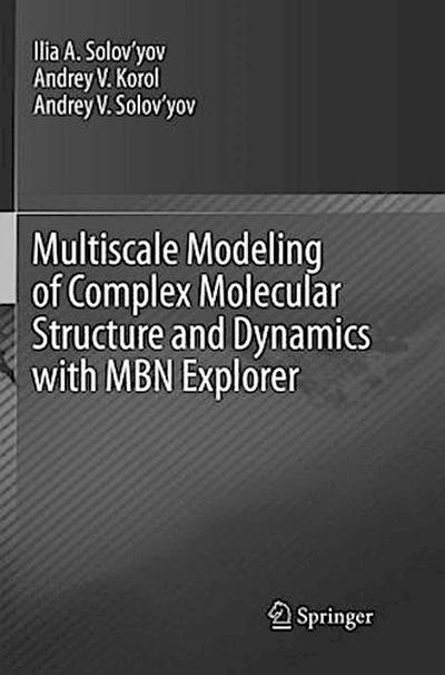 Multiscale Modeling of Complex Molecular Structure and Dynamics with MBN Explorer
