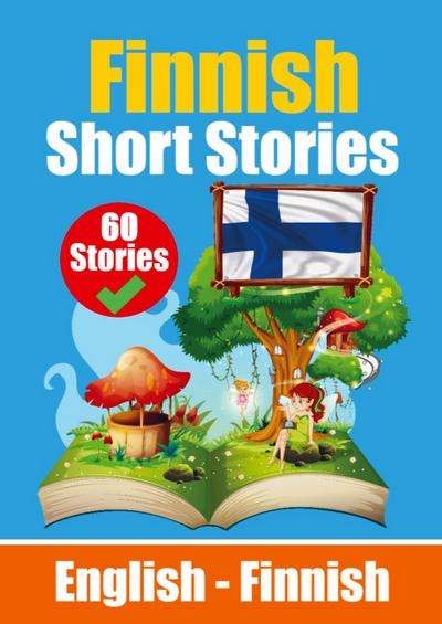 Short Stories in Finnish English and Finnish Short Stories Side by Side: Learn Finnish Language Through Short Stories Finnish Made Easy Suitable for C