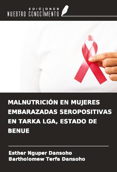 MALNUTRICIÓN EN MUJERES EMBARAZADAS SEROPOSITIVAS EN TARKA LGA, ESTADO DE BENUE