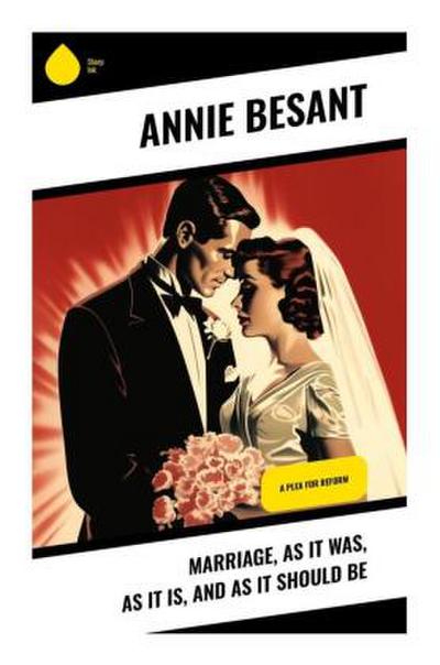 Marriage, As It Was, As It Is, and As It Should Be