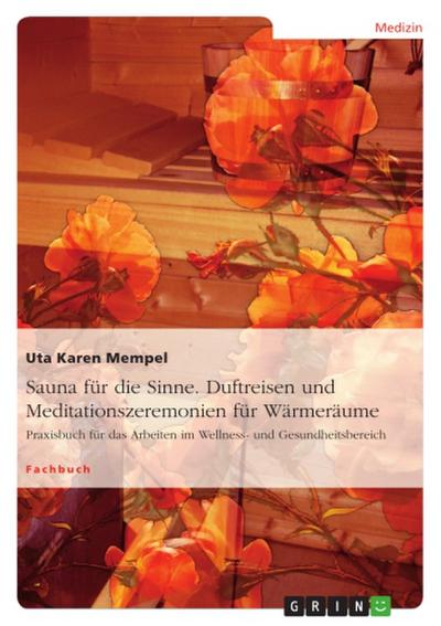 Sauna für die Sinne. Duftreisen und Meditationszeremonien für Wärmeräume