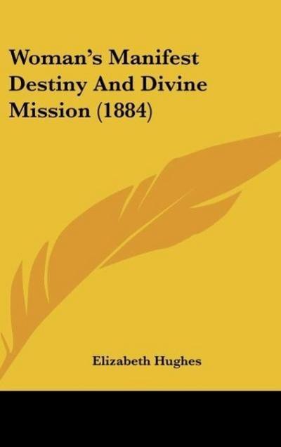 Woman’s Manifest Destiny And Divine Mission (1884)
