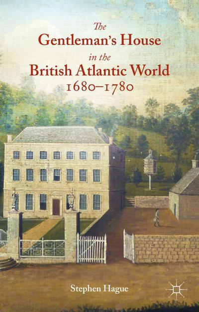 The Gentleman’s House in the British Atlantic World 1680-1780