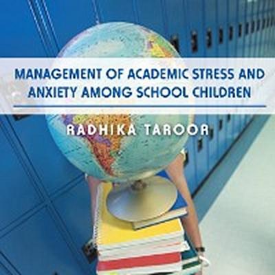 Management of Academic Stress and Anxiety Among School Children