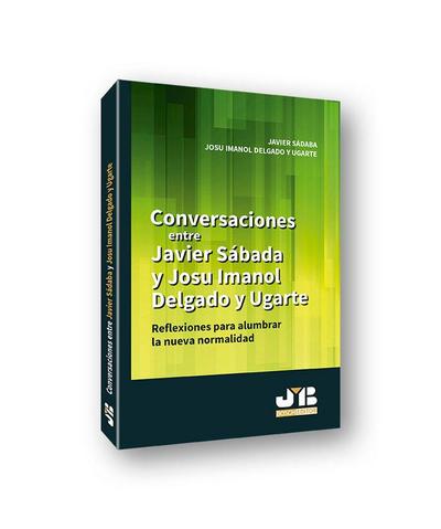 Conversaciones entre Javier Sádaba y Josu Imanol Delgado y Ugarte : reflexiones para alumbrar la nueva normalidad